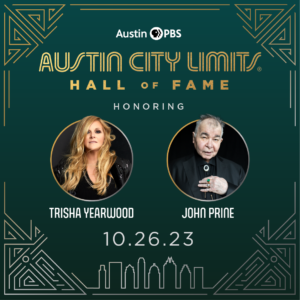 Austin City Limits Hall of Fame, October 26, 2023 will honor Trisha Yearwood and John Prine